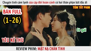 [Review Phim] Chuyện Tình Cảm Lạnh Của Cặp Đôi Hoàn Cảnh Có Hai Thân Phận Bất Đắc Dĩ | Full 1-26 |