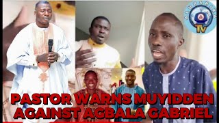 MUYIDEEN AGBALA GABRIEL MAFI IWARE DI ORE MO AWON MI - PASTOR WARNS MUYIDEEN AGAINST AGBALA GABRIEL