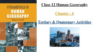 Class 12th | Geography | Tertiary & Quaternary Activities | Full Chapter Explanation