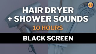 Hair Dryer and Shower Sounds • 10 hours • Black Screen