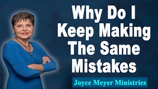 Joyce Meyer 2022💕Why Do I Keep Making The Same Mistakes💕Enjoying Everyday Life