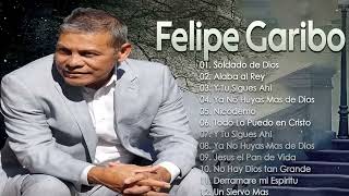 Gran Coleccion de Exitos Cristianos de Felipe Garibo   Felipe Garibo Sus Mejores Canciones