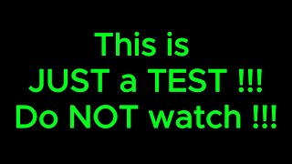 ⚠️This is JUST a TEST !!! Do NOT watch !!!⚠️