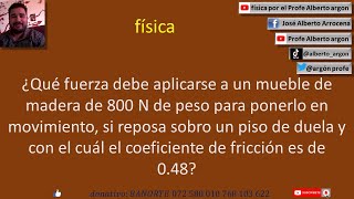 ¿Qué fuerza debe aplicarse a un mueble de madera de 800 N de peso para ponerlo en movimiento, si rep