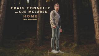 Craig Connelly & Sue McLaren - Home (Will Rees Remix)