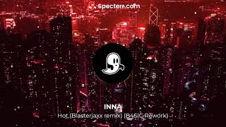 INNA - Hot (Blasterjaxx remix) (B4S!C Rework)