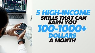 5 high-income skills that can earn you 100-1000 dollars a month