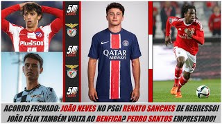 🔒 ACORDO FECHADO: JOÃO NEVES NO PSG E RENATO SANCHES VOLTA AO BENFICA! 🔒 João Félix de regresso?