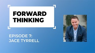 Forward Thinking: episode 7 - Jace Tyrrell