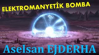 Elektromanyetik Bomba ve Aselsan EJDERHA