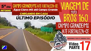 #17 Campo Grande-MS até Fortaleza/CE - PARTE 17 - 5º DIA (Retorno) Água Clara/MS até Campo Grande-MS