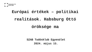 Prőhle Gergely: Európai értékek - politikai realitások Habsburg Ottó öröksége ma