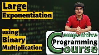 Large Exponentiation using Binary Multiplication | CP Course | EP 55