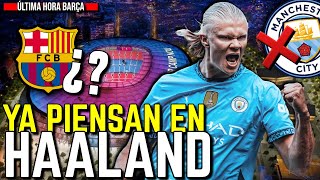 💣 EL BARÇA YA PIENSA EN HAALAND *EL CITY SERÍA EXPULSADO DE LA PREMIER LEAGUE* ¿BOMBAZO O IMPOSIBLE?