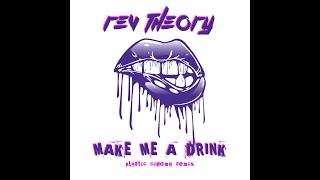 Rev Theory - Make Me A Drink (Plastic Cinema Remix)