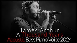 James Arthur - A Thousand Years - Acoustic - Piano Bass Voice 2024