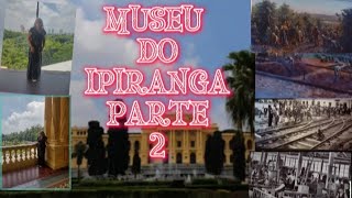 MUSEU DO IPIRANGA PARTE 2