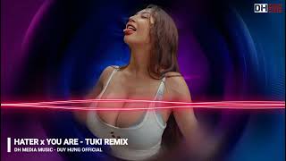 HATER x YOU ARE - TUKI REMIX || Dh Media Music - Duy Hưng Official