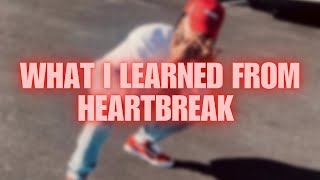 WHAT I LEARNED FROM HEARTBREAK