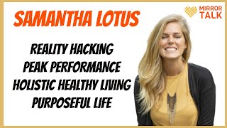 Samantha Lotus: Living a Purposeful and Healthy Life, Peak Performance, Reality Hacking