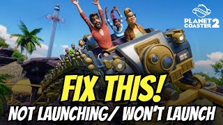 Fix Planet Coaster 2 Not Launching/ Won't Launch on PC