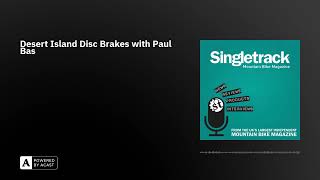 Desert Island Disc Brakes with Paul Bas