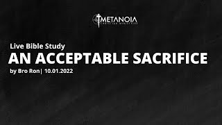 Live Bible Study - An acceptable Sacrifice |100122