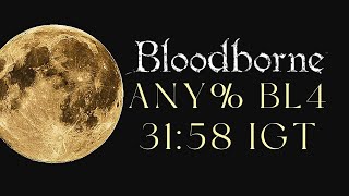 Bloodborne - Any% BL4 Speedrun in 31:58 IGT