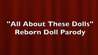 "All About These Dolls" Reborn Baby Parody!