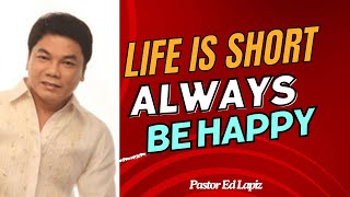 Life Is Short, Always Be Happy - Ed Lapiz 2024