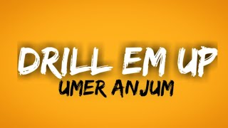 Umer Anjum - Drill Em Up (lyrics).