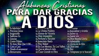 MÚSICA CRISTIANA PARA INICIAR EL DÍA DANDO GRACIAS A DIOS - GRANDES ÉXITOS DE ALABANZA Y ADORIACÓN