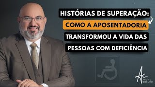 Histórias de Superação de Aposentadorias de Pessoas com Deficiência #inss