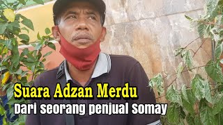 SUARA ADZAN MERDU SI TUKANG SOMAY