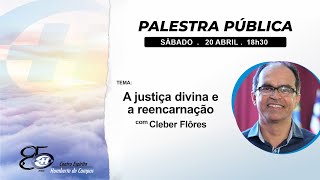 A justiça divina e a reencarnação - Cleber Flôres (BA)