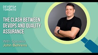 The clash between DevOps and Quality Assurance - DevOps Toronto January 2022