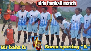 Ulda ladies football turnament  2024 // Soren sporting 🆚 Bir baha fc // semifinal match 2024