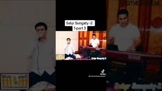 Salyr Sungaty -2 dowamy3