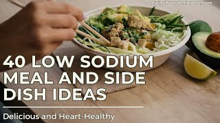 40 Delicious Low Sodium Meal and Side Dish Ideas