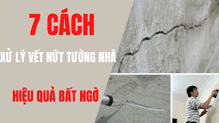 7 CÁCH XỬ LÝ VẾT NỨT TƯỜNG NHÀ HIỆU QUẢ NHẤT