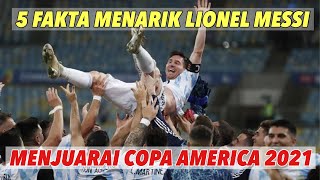 5 Fakta Menarik Lionel Messi Menjuarai Copa America 2021