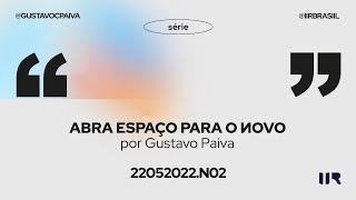 Série abra espaço para o novo - O dia que não terá noite | Gustavo Paiva | IIR Brasil