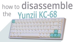 How to Disassemble the YUNZII KC-68 Keyboard for Modding