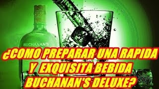 ¿COMO PREPARAR UNA RAPIDA Y EXQUISITA BEBIDA BUCHANAN'S?