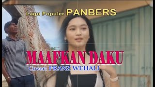 Lagu Populer PANBERS-MAAFKAN DAKU-Cover By-FRANS WEHALI-ARTIS MALAKA Chanell (AMC)