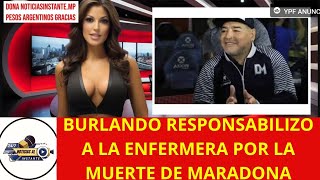 BURLANDO RESPONSABILIZÓ A LA ENFERMERA POR LA MUERTE DE MARADONA EN 12 HORAS NUNCA FUE A VERLO