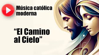 🔴 Música católica moderna: "El Camino al Cielo" [playlist de las mejores canciones católicas]