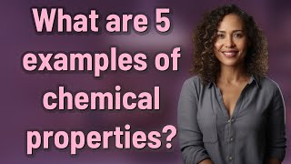 What are 5 examples of chemical properties?