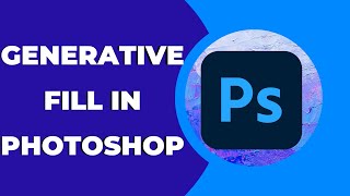 How to use generative fill in Adobe Photoshop ?