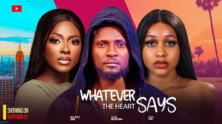 WHATEVER THE HEART SAYS -MAURICE SAM, ELLA IDU, UCHE MONTANA RAY EMODI LATEST 2024  NIGERIAN  MOVIES